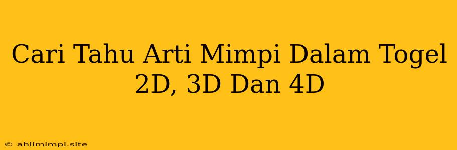 Cari Tahu Arti Mimpi Dalam Togel 2D, 3D Dan 4D