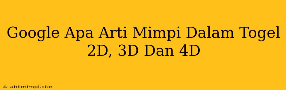 Google Apa Arti Mimpi Dalam Togel 2D, 3D Dan 4D