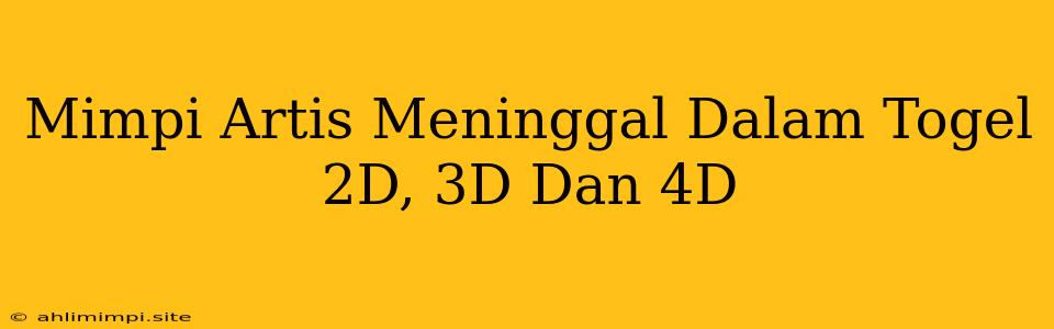 Mimpi Artis Meninggal Dalam Togel 2D, 3D Dan 4D