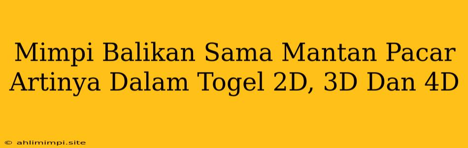 Mimpi Balikan Sama Mantan Pacar Artinya Dalam Togel 2D, 3D Dan 4D