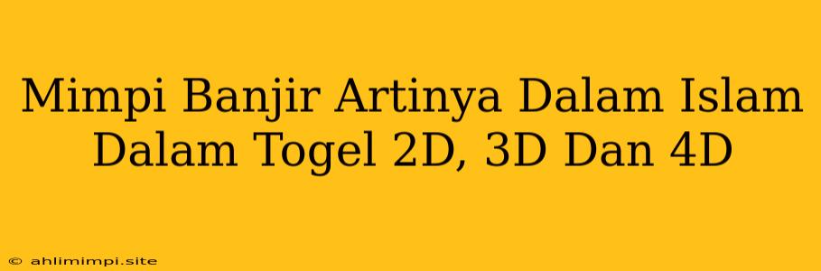 Mimpi Banjir Artinya Dalam Islam Dalam Togel 2D, 3D Dan 4D