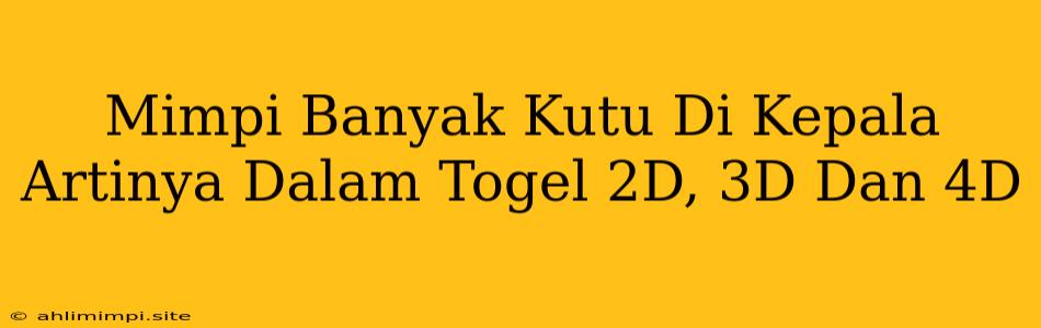 Mimpi Banyak Kutu Di Kepala Artinya Dalam Togel 2D, 3D Dan 4D