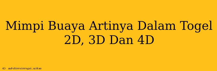 Mimpi Buaya Artinya Dalam Togel 2D, 3D Dan 4D