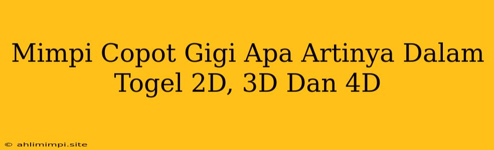 Mimpi Copot Gigi Apa Artinya Dalam Togel 2D, 3D Dan 4D