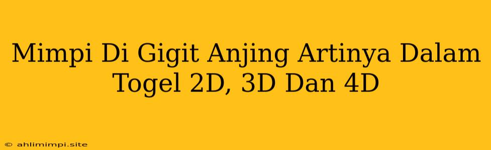 Mimpi Di Gigit Anjing Artinya Dalam Togel 2D, 3D Dan 4D