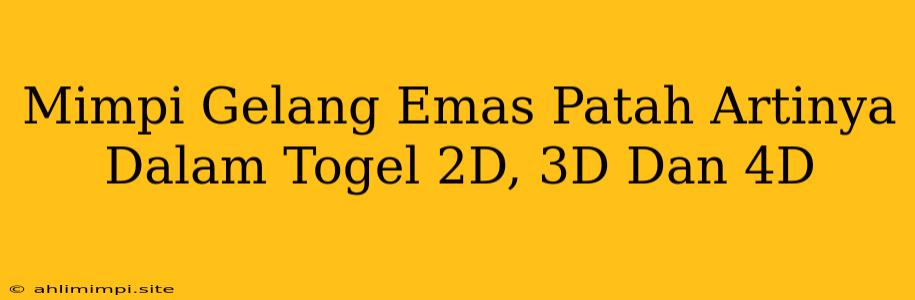 Mimpi Gelang Emas Patah Artinya Dalam Togel 2D, 3D Dan 4D