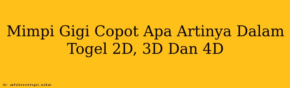 Mimpi Gigi Copot Apa Artinya Dalam Togel 2D, 3D Dan 4D