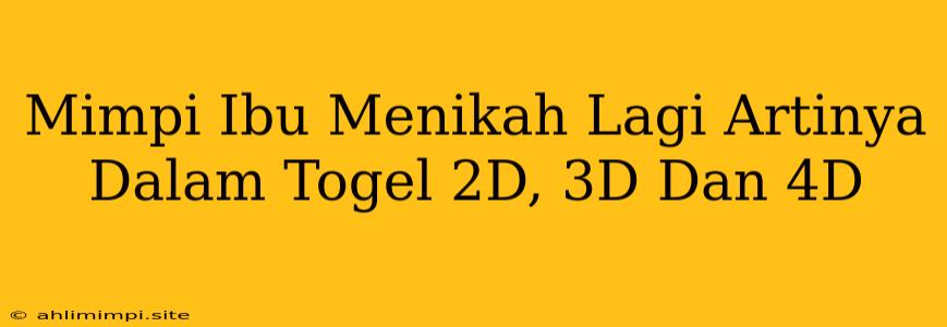 Mimpi Ibu Menikah Lagi Artinya Dalam Togel 2D, 3D Dan 4D