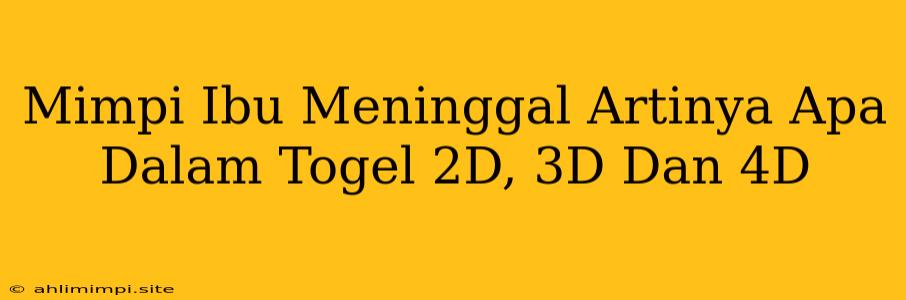 Mimpi Ibu Meninggal Artinya Apa Dalam Togel 2D, 3D Dan 4D