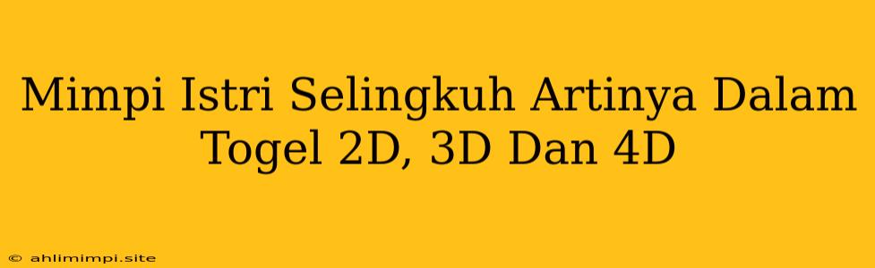 Mimpi Istri Selingkuh Artinya Dalam Togel 2D, 3D Dan 4D