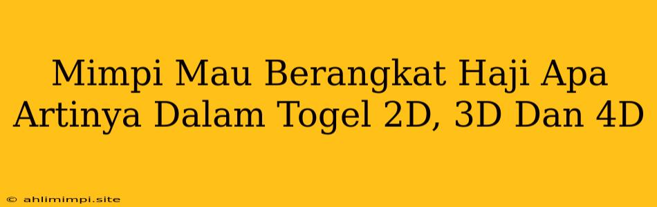 Mimpi Mau Berangkat Haji Apa Artinya Dalam Togel 2D, 3D Dan 4D