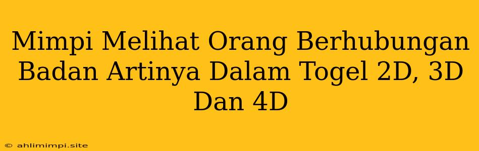 Mimpi Melihat Orang Berhubungan Badan Artinya Dalam Togel 2D, 3D Dan 4D