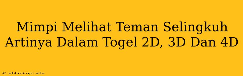 Mimpi Melihat Teman Selingkuh Artinya Dalam Togel 2D, 3D Dan 4D