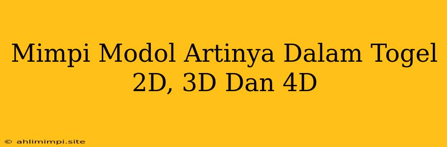 Mimpi Modol Artinya Dalam Togel 2D, 3D Dan 4D