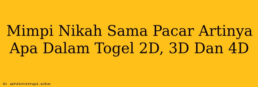 Mimpi Nikah Sama Pacar Artinya Apa Dalam Togel 2D, 3D Dan 4D