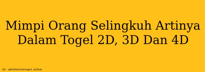 Mimpi Orang Selingkuh Artinya Dalam Togel 2D, 3D Dan 4D