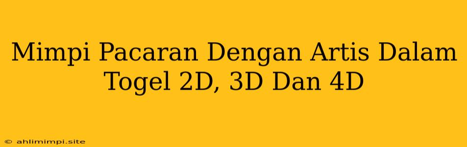 Mimpi Pacaran Dengan Artis Dalam Togel 2D, 3D Dan 4D