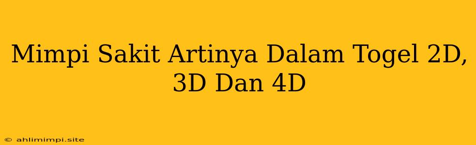 Mimpi Sakit Artinya Dalam Togel 2D, 3D Dan 4D