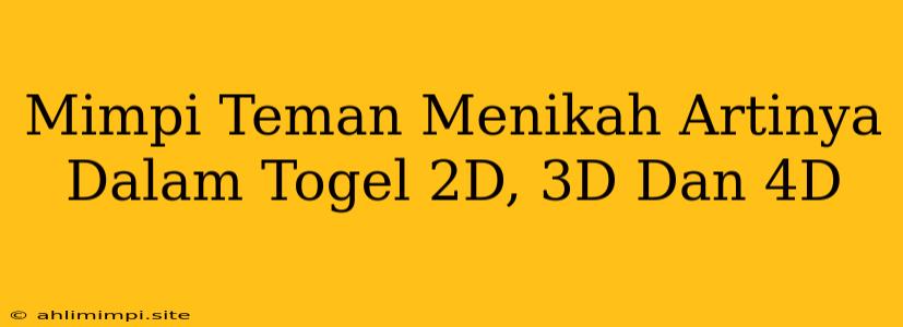 Mimpi Teman Menikah Artinya Dalam Togel 2D, 3D Dan 4D