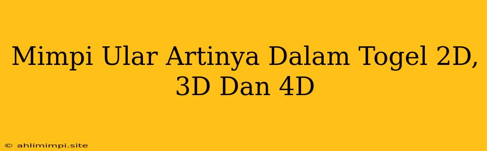 Mimpi Ular Artinya Dalam Togel 2D, 3D Dan 4D