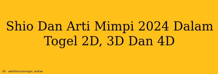 Shio Dan Arti Mimpi 2024 Dalam Togel 2D, 3D Dan 4D