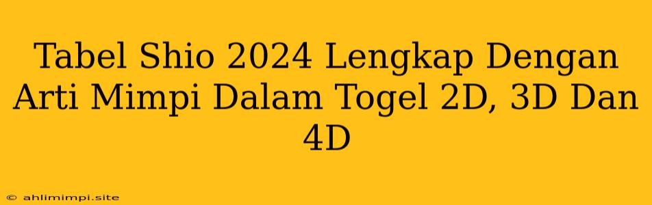 Tabel Shio 2024 Lengkap Dengan Arti Mimpi Dalam Togel 2D, 3D Dan 4D