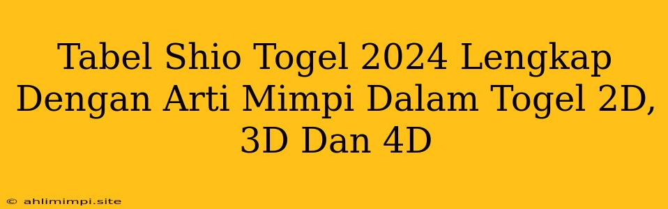Tabel Shio Togel 2024 Lengkap Dengan Arti Mimpi Dalam Togel 2D, 3D Dan 4D