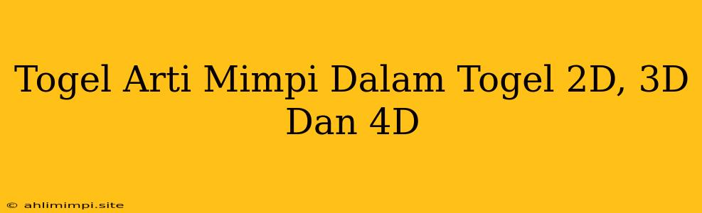 Togel Arti Mimpi Dalam Togel 2D, 3D Dan 4D